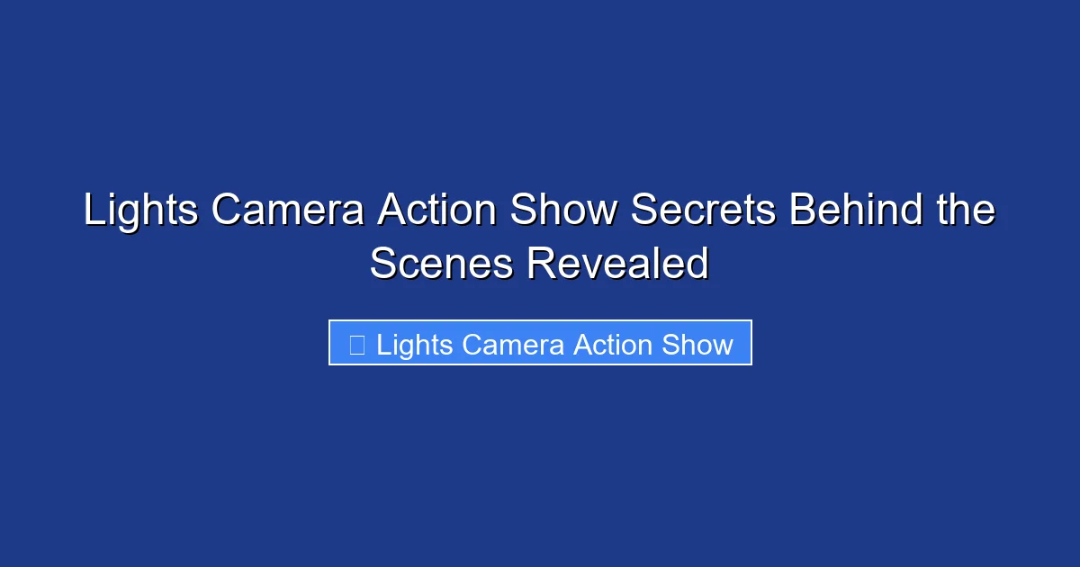 Lights Camera Action Show Secrets Behind the Scenes Revealed