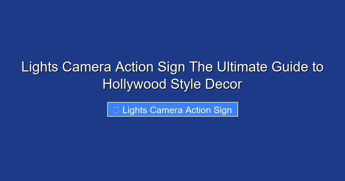 Lights Camera Action Sign The Ultimate Guide to Hollywood Style Decor