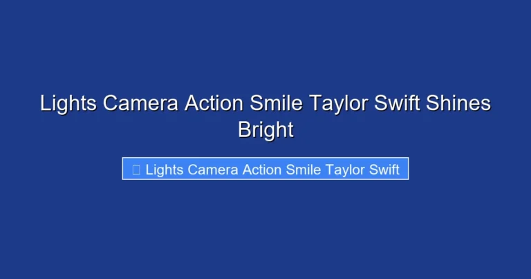 Lights Camera Action Smile Taylor Swift Shines Bright