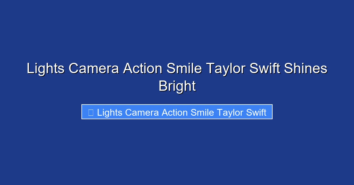 Lights Camera Action Smile Taylor Swift Shines Bright