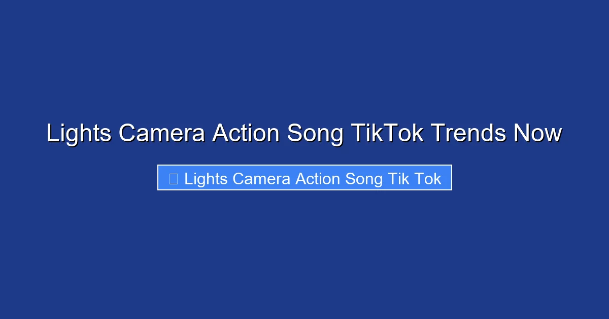 Lights Camera Action Song TikTok Trends Now