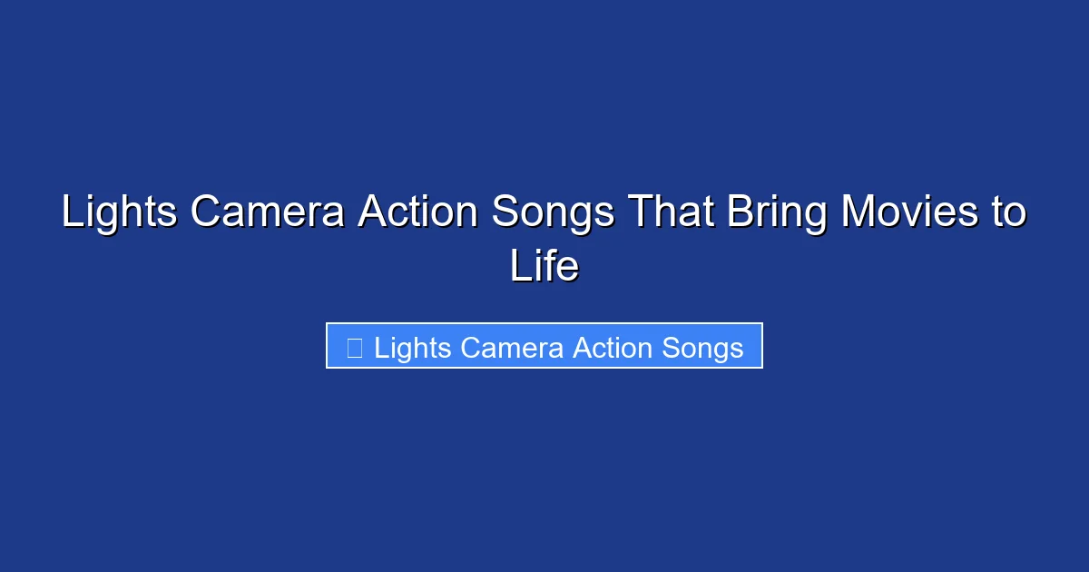 Lights Camera Action Songs That Bring Movies to Life