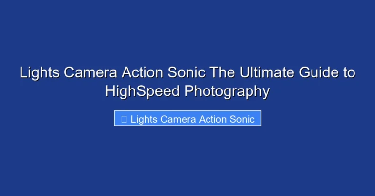 Lights Camera Action Sonic The Ultimate Guide to HighSpeed Photography