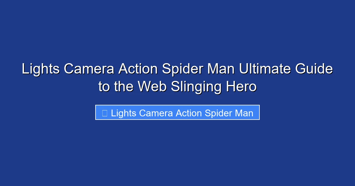 Lights Camera Action Spider Man Ultimate Guide to the Web Slinging Hero