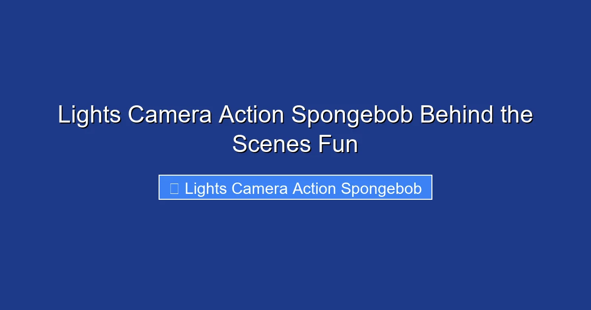 Lights Camera Action Spongebob Behind the Scenes Fun