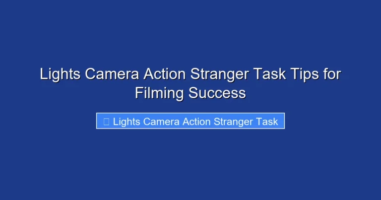 Lights Camera Action Stranger Task Tips for Filming Success