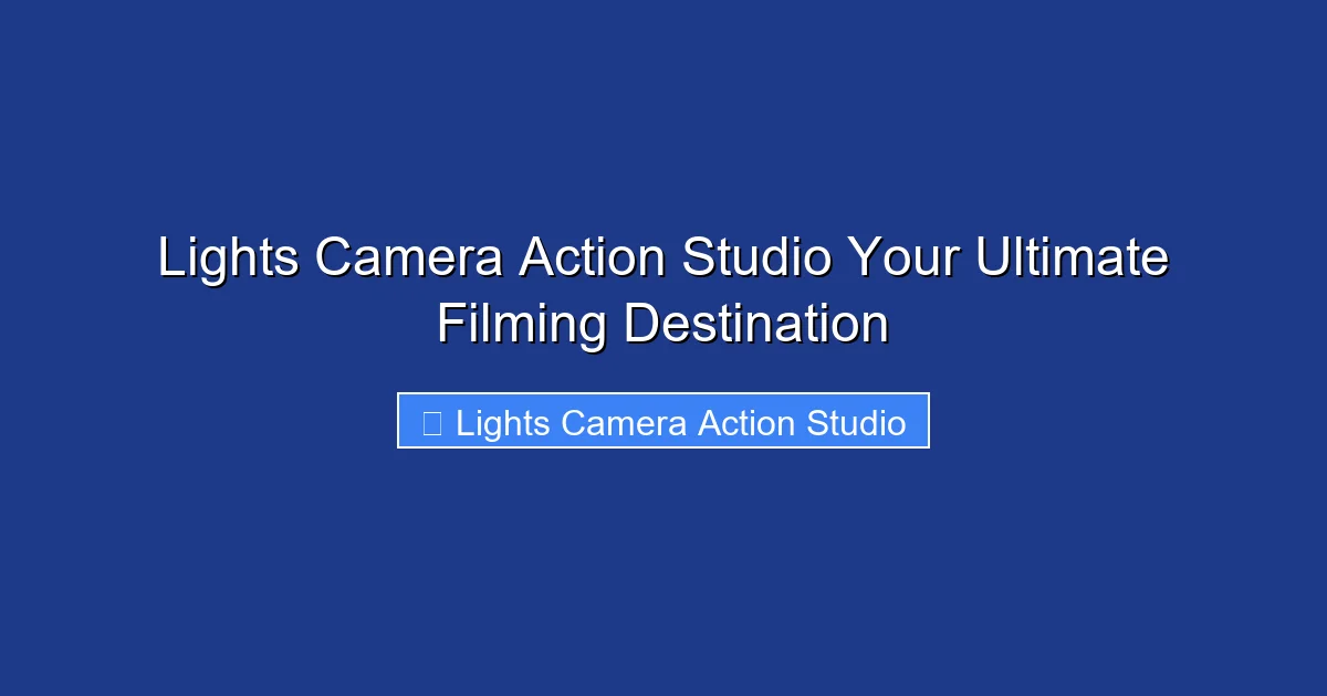 Lights Camera Action Studio Your Ultimate Filming Destination