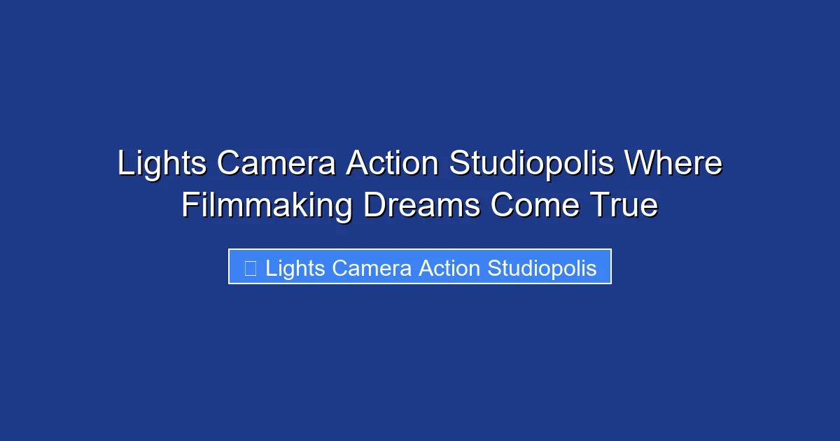 Lights Camera Action Studiopolis Where Filmmaking Dreams Come True