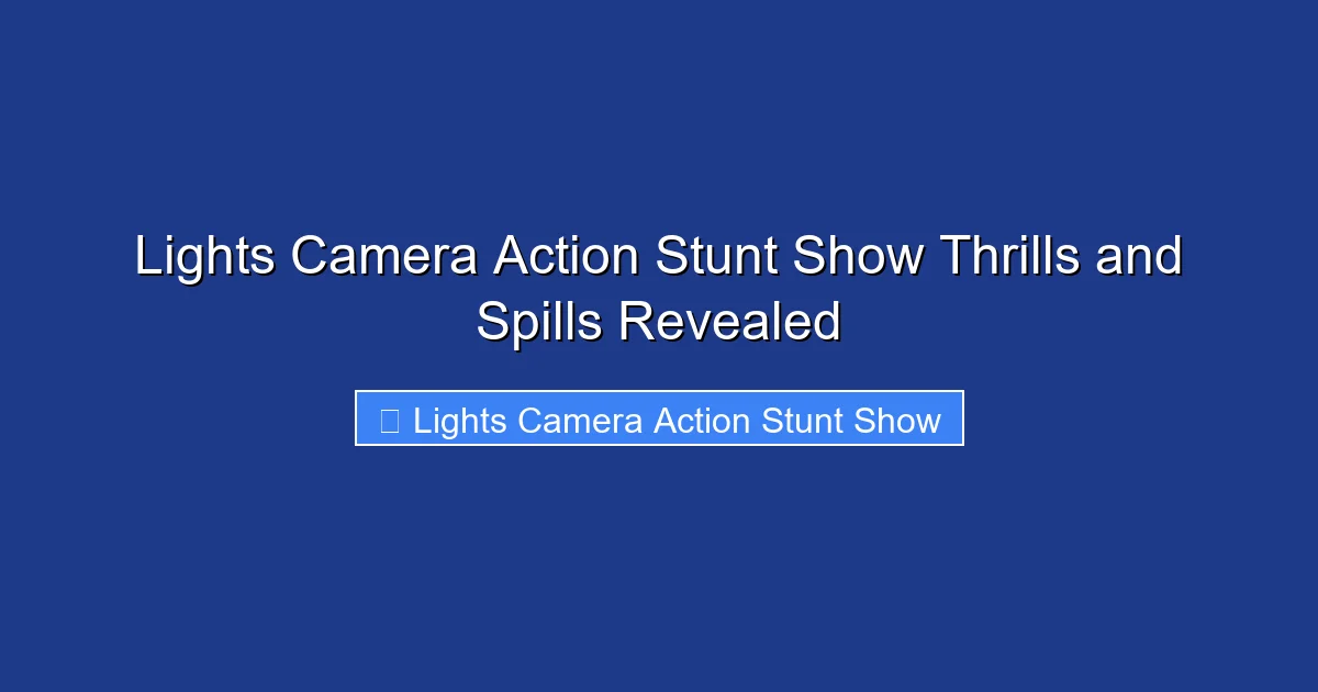 Lights Camera Action Stunt Show Thrills and Spills Revealed