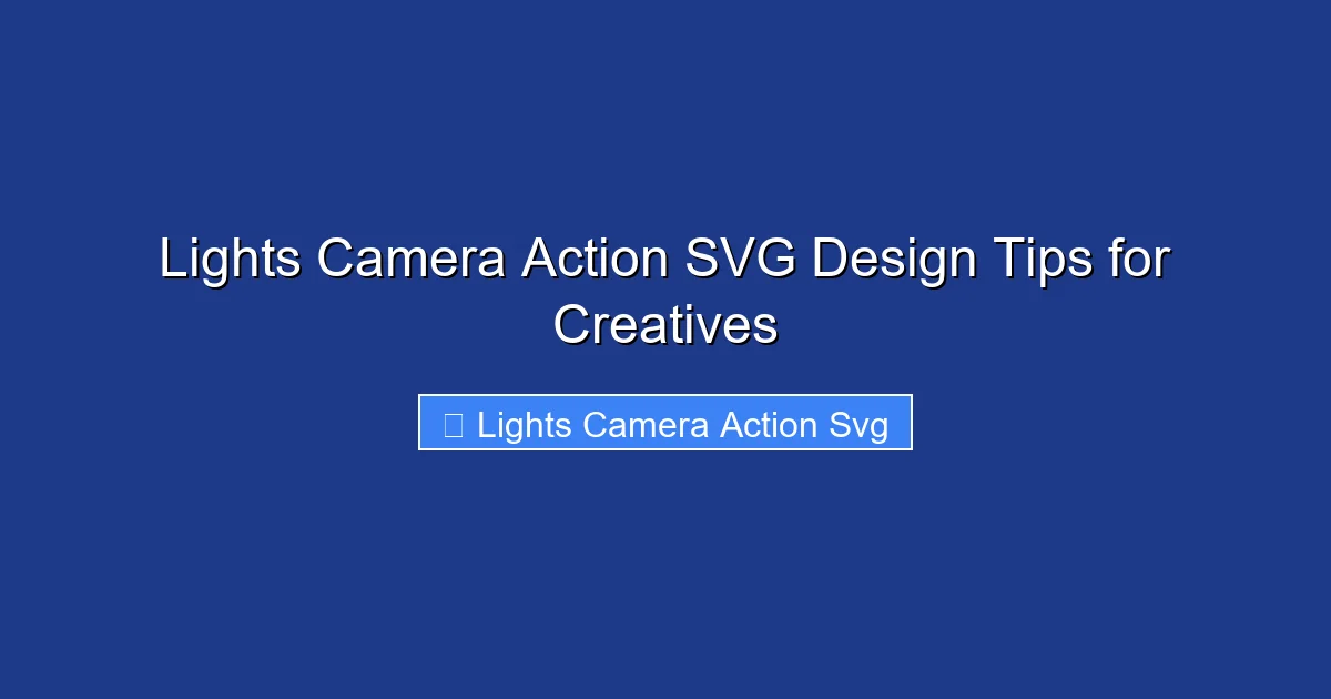 Lights Camera Action SVG Design Tips for Creatives
