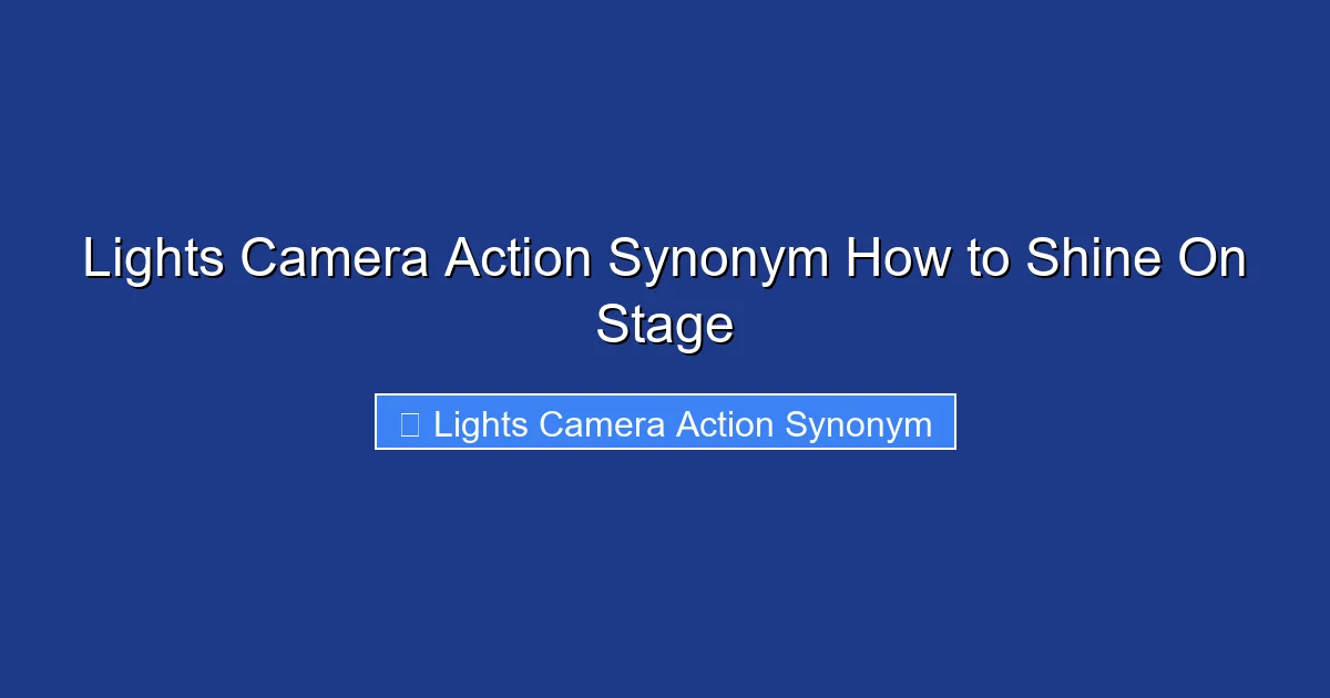 Lights Camera Action Synonym How to Shine On Stage