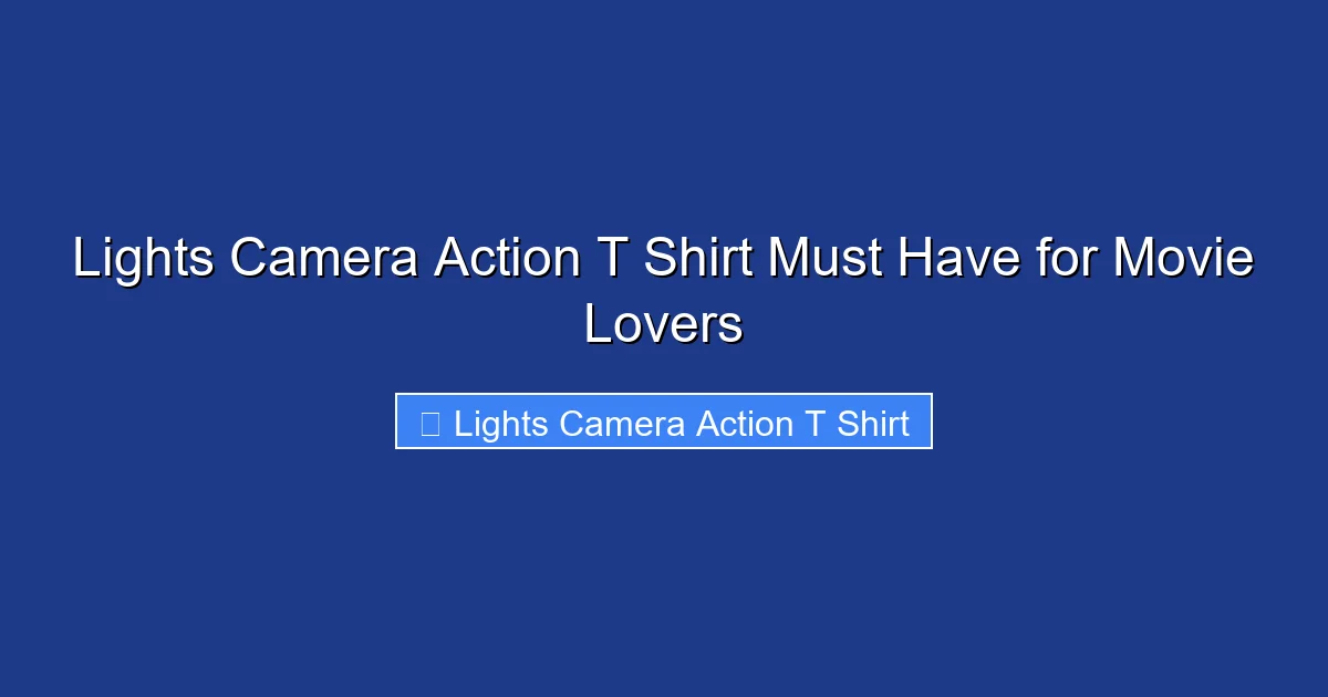Lights Camera Action T Shirt Must Have for Movie Lovers