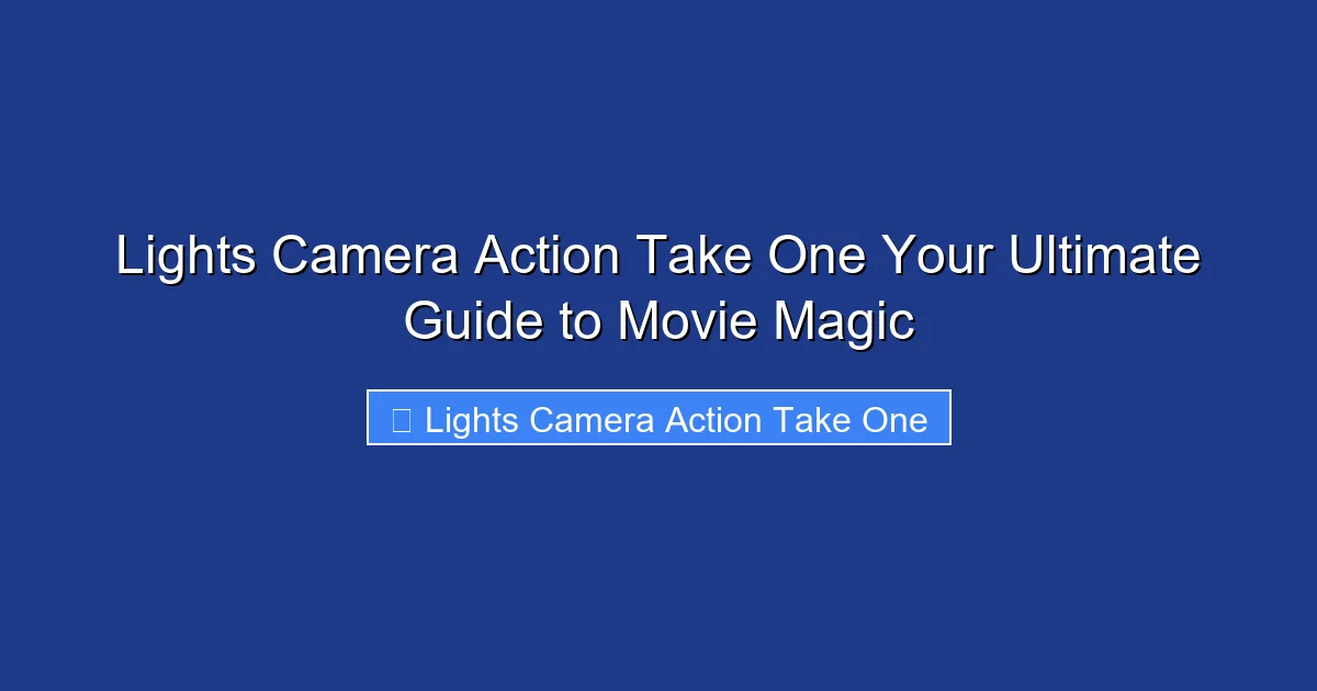 Lights Camera Action Take One Your Ultimate Guide to Movie Magic