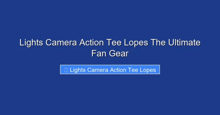 Lights Camera Action Tee Lopes The Ultimate Fan Gear