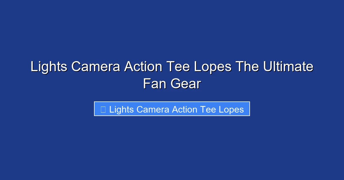 Lights Camera Action Tee Lopes The Ultimate Fan Gear