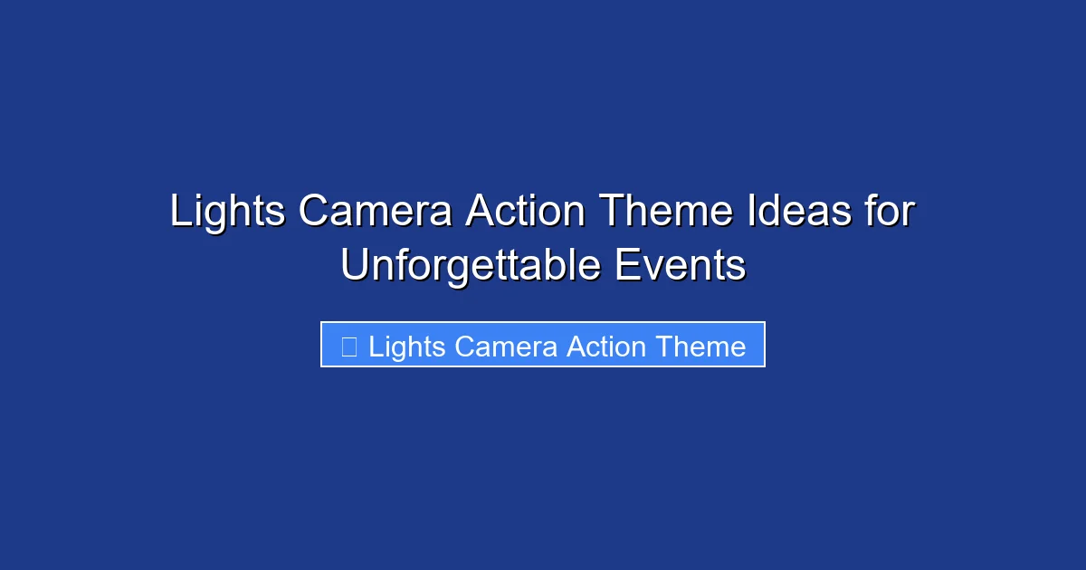 Lights Camera Action Theme Ideas for Unforgettable Events