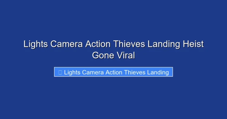 Lights Camera Action Thieves Landing Heist Gone Viral