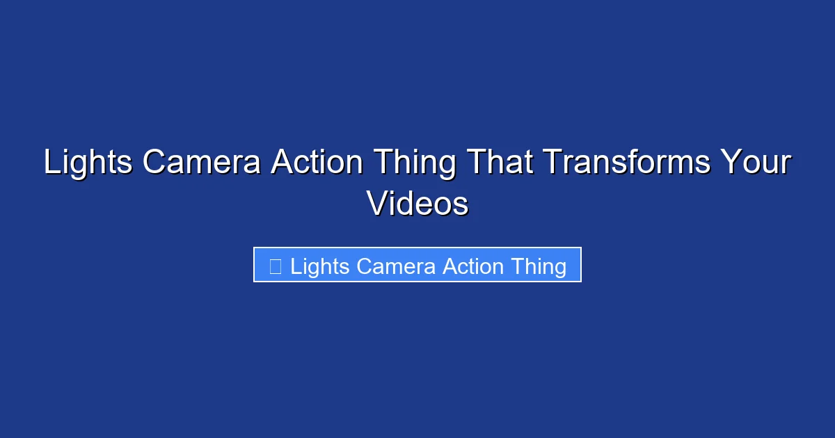 Lights Camera Action Thing That Transforms Your Videos