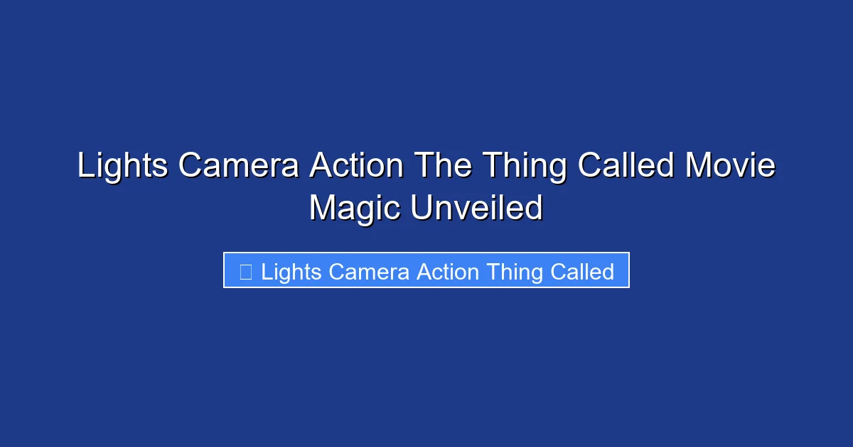 Lights Camera Action The Thing Called Movie Magic Unveiled