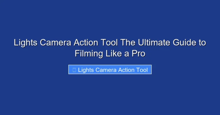 Lights Camera Action Tool The Ultimate Guide to Filming Like a Pro