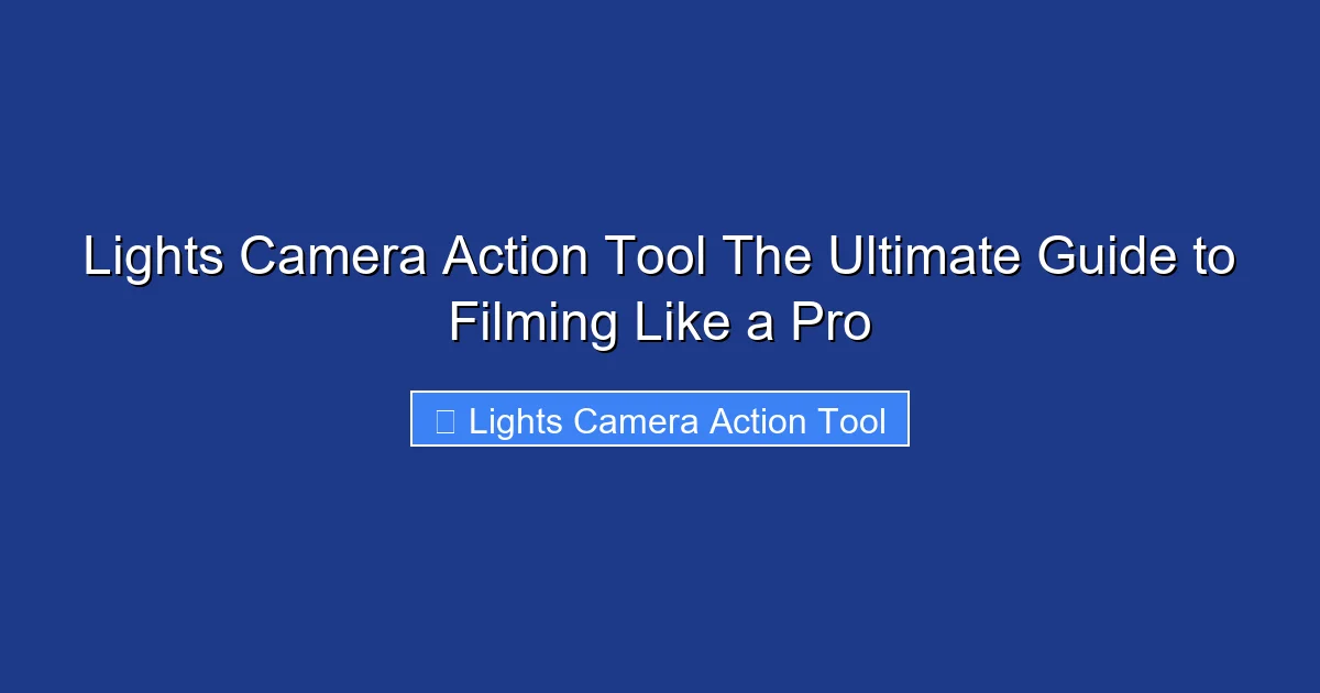 Lights Camera Action Tool The Ultimate Guide to Filming Like a Pro