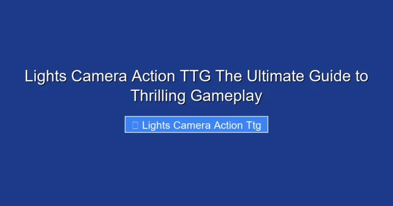 Lights Camera Action TTG The Ultimate Guide to Thrilling Gameplay