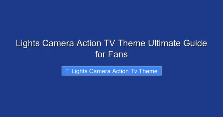 Lights Camera Action TV Theme Ultimate Guide for Fans