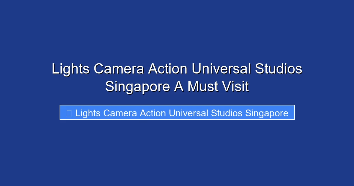 Lights Camera Action Universal Studios Singapore A Must Visit
