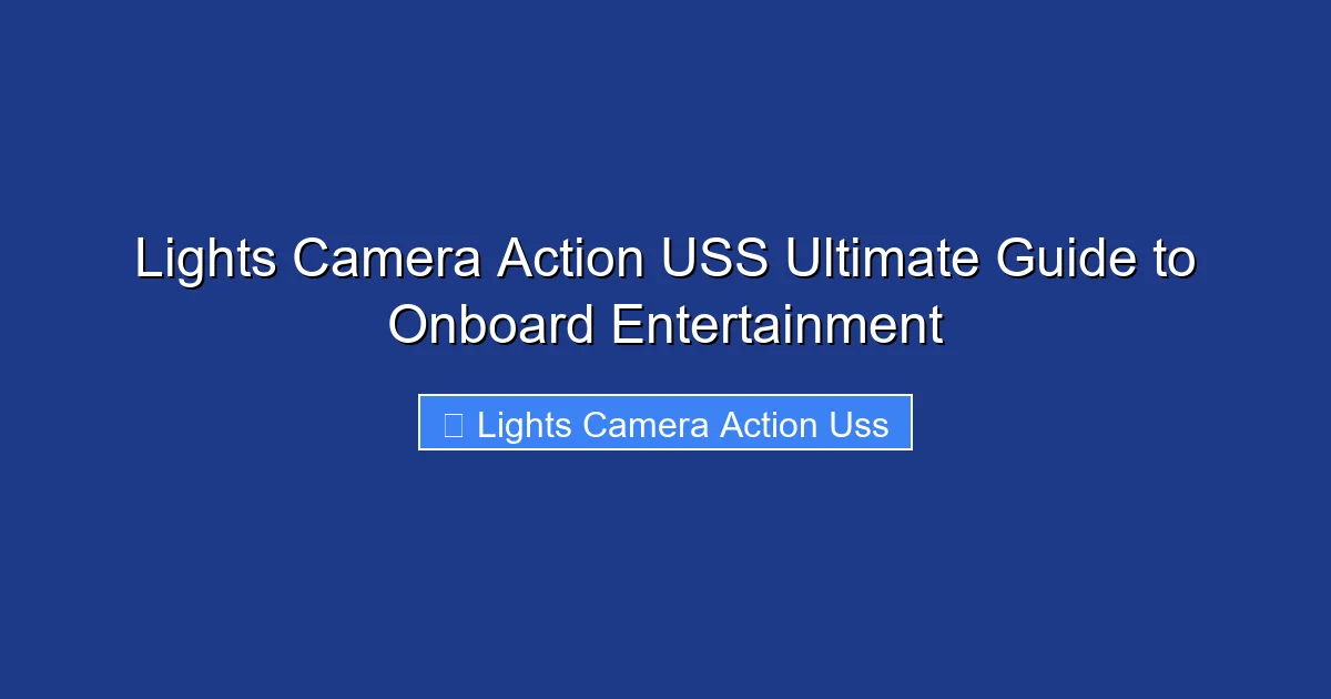 Lights Camera Action USS Ultimate Guide to Onboard Entertainment