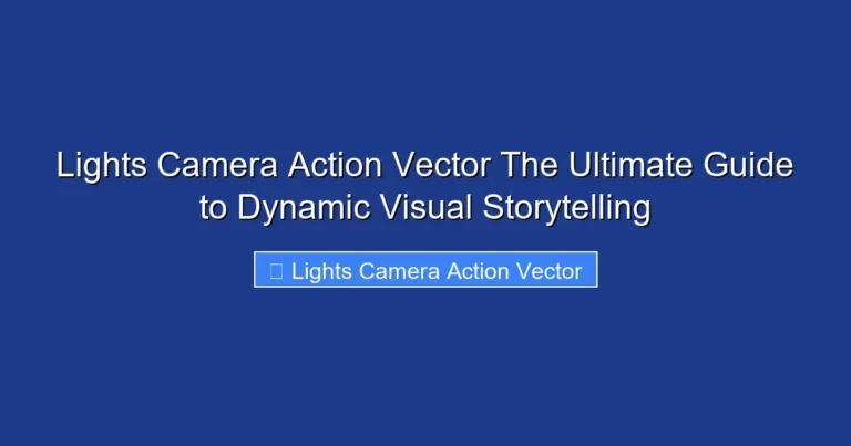 Lights Camera Action Vector The Ultimate Guide to Dynamic Visual Storytelling