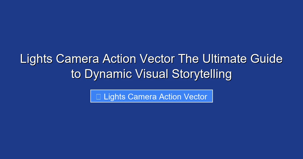 Lights Camera Action Vector The Ultimate Guide to Dynamic Visual Storytelling