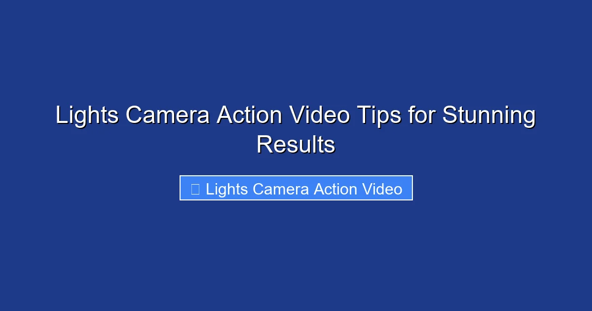 Lights Camera Action Video Tips for Stunning Results