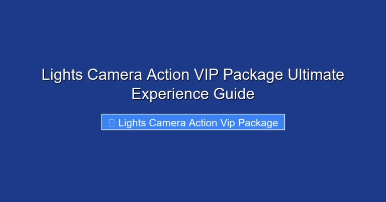 Lights Camera Action VIP Package Ultimate Experience Guide