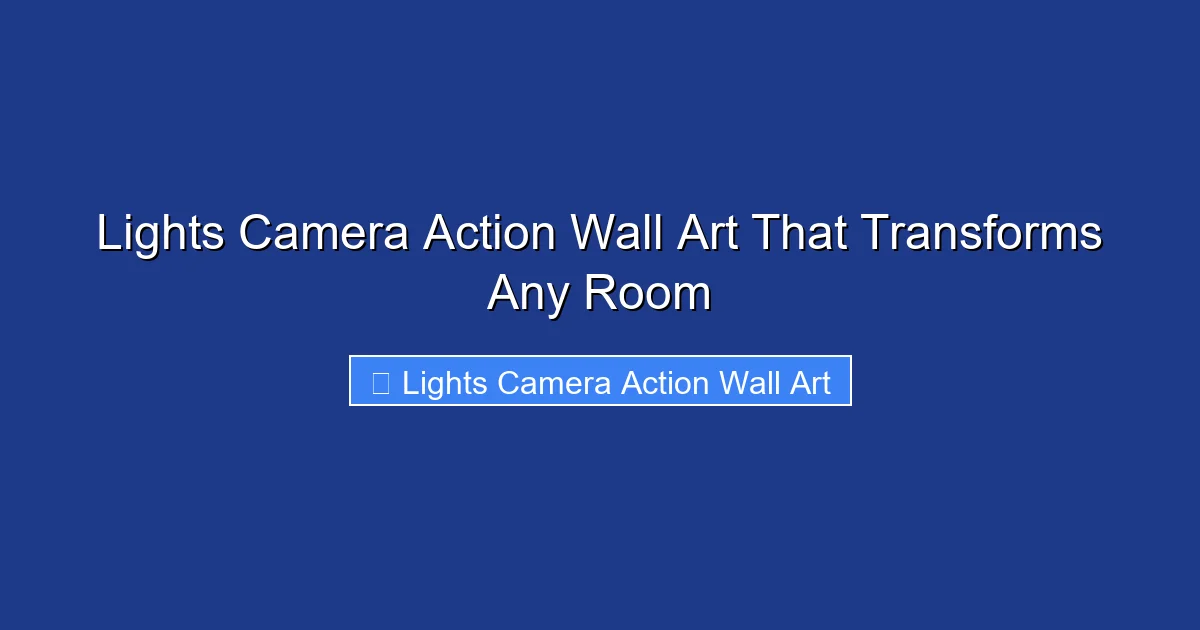 Lights Camera Action Wall Art That Transforms Any Room