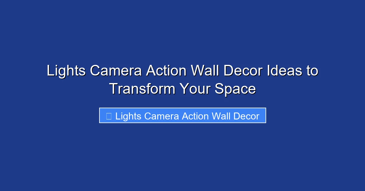 Lights Camera Action Wall Decor Ideas to Transform Your Space