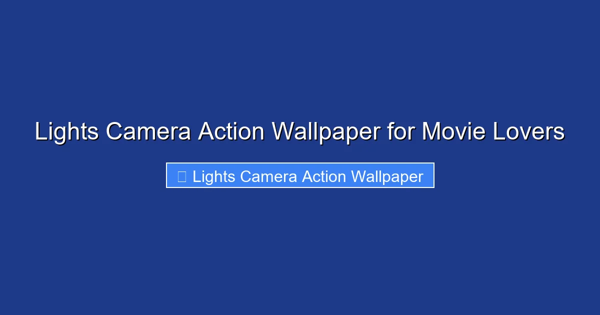 Lights Camera Action Wallpaper for Movie Lovers