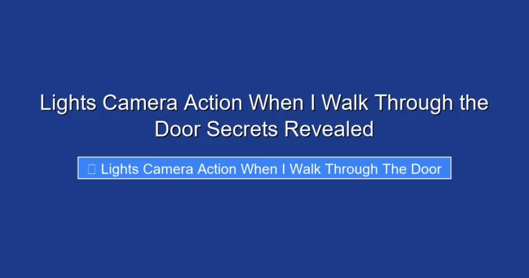 Lights Camera Action When I Walk Through the Door Secrets Revealed