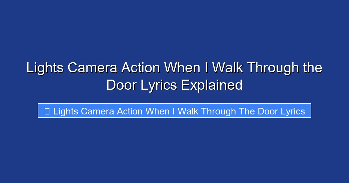 Lights Camera Action When I Walk Through the Door Lyrics Explained