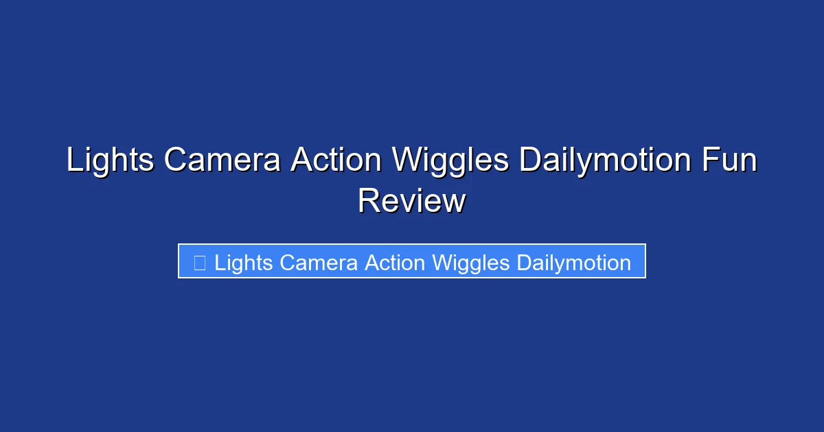 Lights Camera Action Wiggles Dailymotion Fun Review