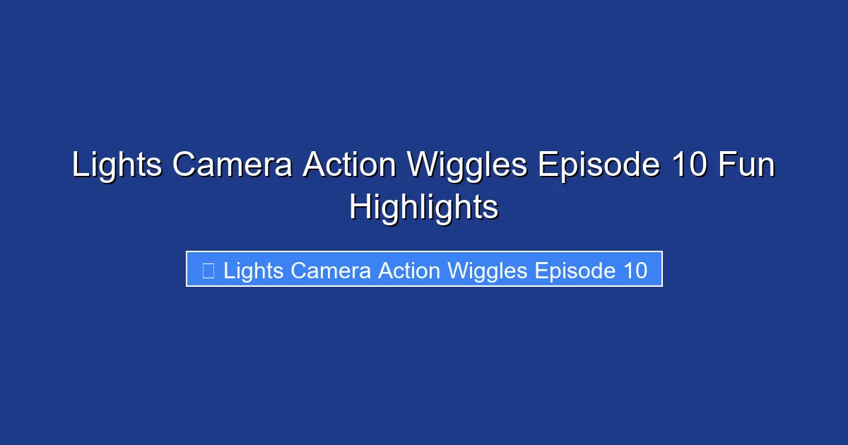 Lights Camera Action Wiggles Episode 10 Fun Highlights
