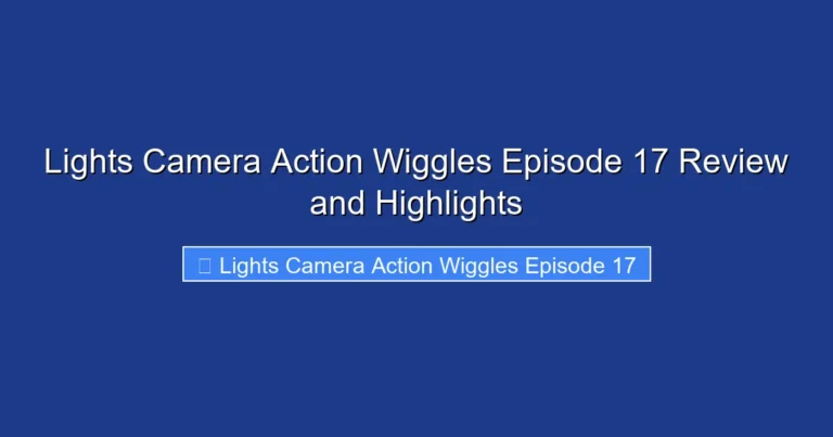 Lights Camera Action Wiggles Episode 17 Review and Highlights