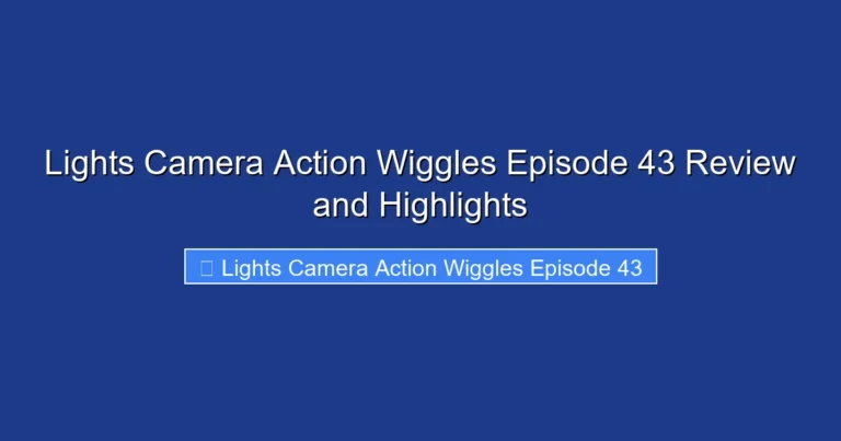Lights Camera Action Wiggles Episode 43 Review and Highlights