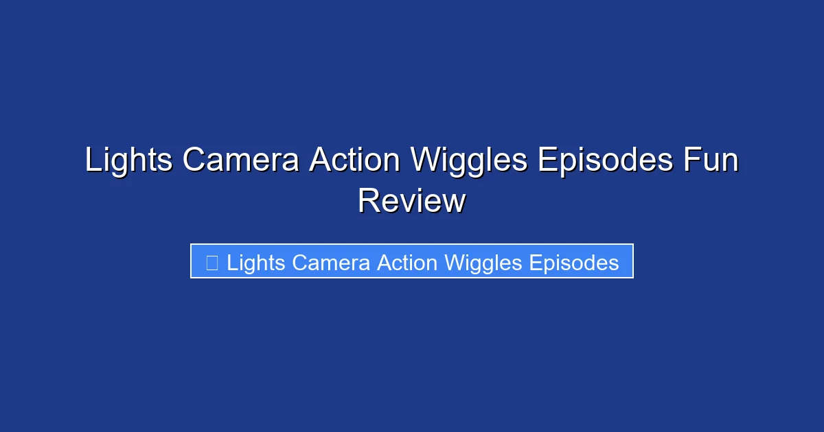 Lights Camera Action Wiggles Episodes Fun Review