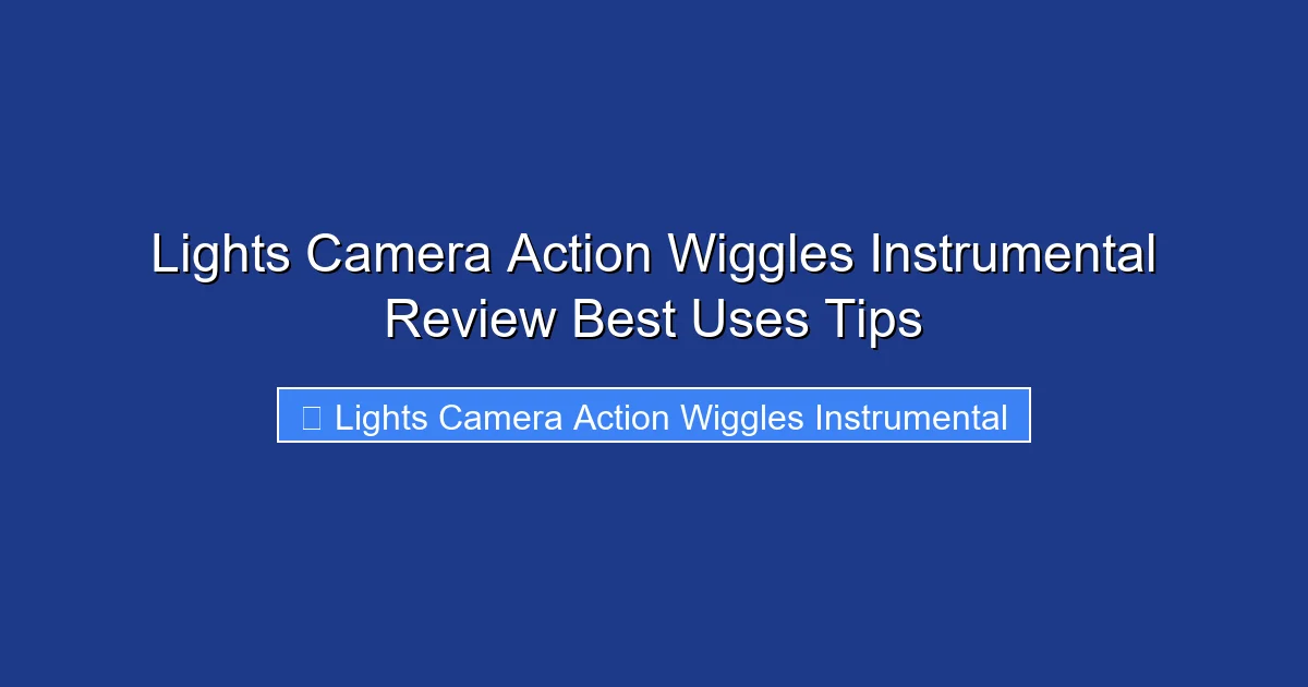 Lights Camera Action Wiggles Instrumental Review Best Uses Tips