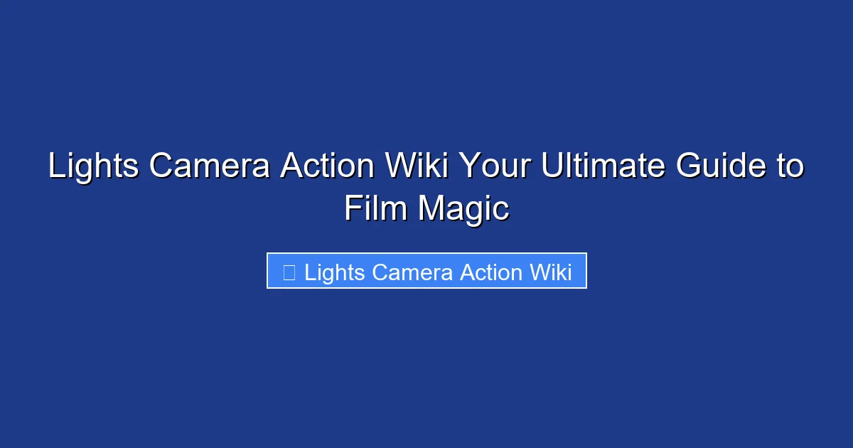 Lights Camera Action Wiki Your Ultimate Guide to Film Magic