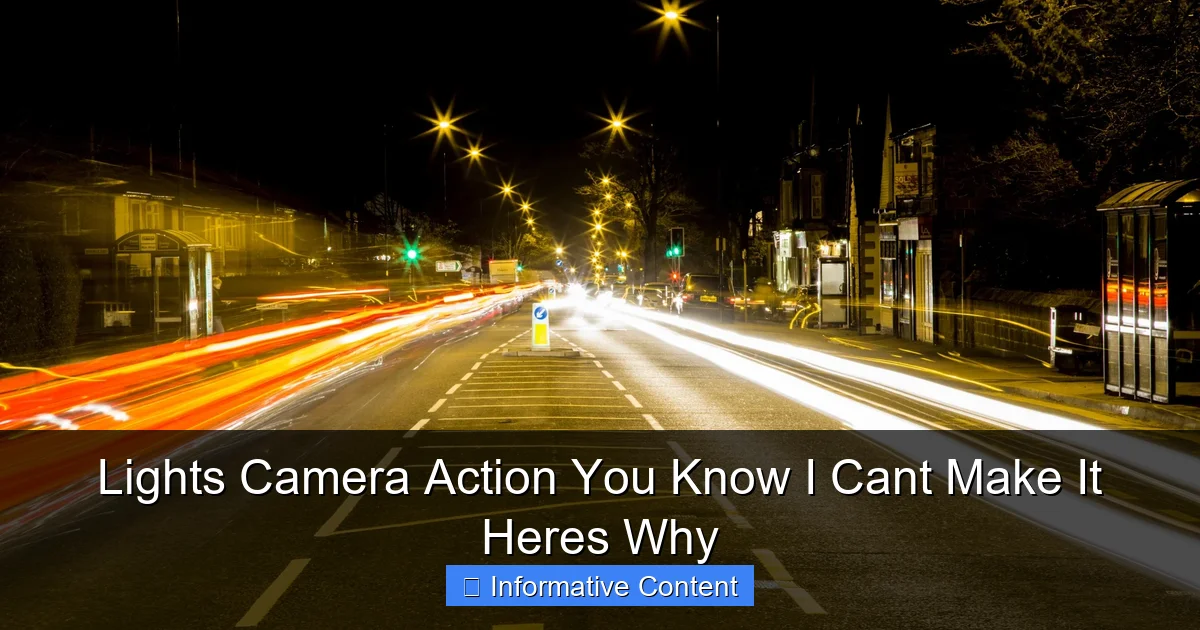 Lights Camera Action You Know I Cant Make It Heres Why