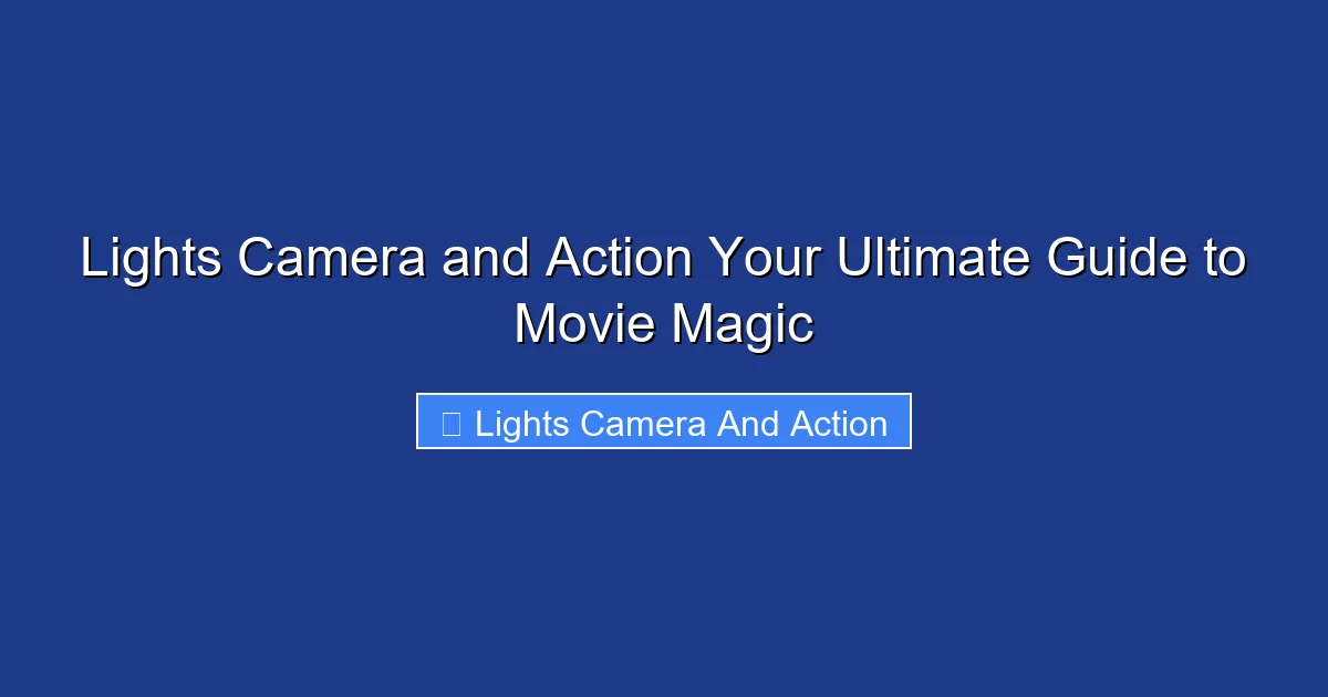 Lights Camera and Action Your Ultimate Guide to Movie Magic