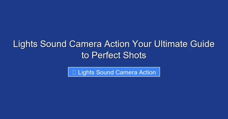 Lights Sound Camera Action Your Ultimate Guide to Perfect Shots