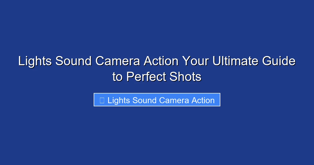 Lights Sound Camera Action Your Ultimate Guide to Perfect Shots