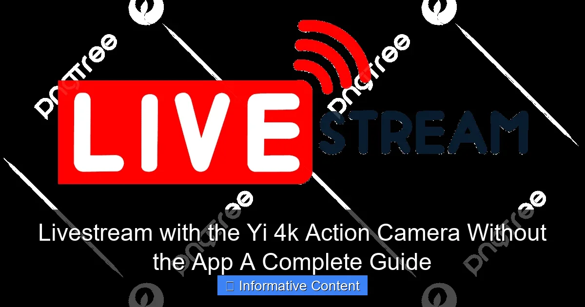 Livestream with the Yi 4k Action Camera Without the App A Complete Guide